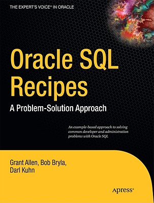 Oracle SQL Recipes: A Problem-Solution Approach - Allen, Grant, and Bryla, Bob, and Kuhn, Darl
