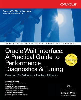 Oracle Wait Interface: A Practical Guide to Performance Diagnostics & Tuning - Shee, Richmond, and Deshpande, Kirtikumar, and Gopalakrishnan, K
