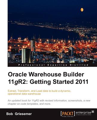 Oracle Warehouse Builder 11g R2: Getting Started 2011 - Griesemer, Bob