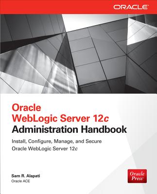 Oracle WebLogic Server 12c Administration Handbook - Alapati, Sam