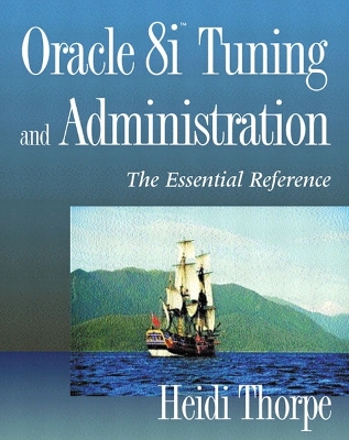 Oracle8iTM Tuning and Administration: The Essential Reference - Thorpe, Heidi