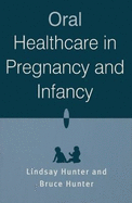 Oral Healthcare in Pregnancy & Infancy