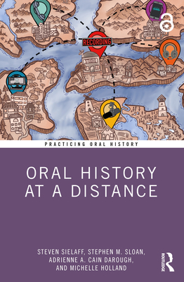 Oral History at a Distance - Sielaff, Steven, and Sloan, Stephen M, and Cain Darough, Adrienne A