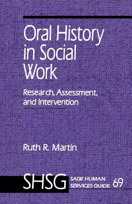Oral History in Social Work: Research, Assessment, and Intervention - Martin, Ruth R