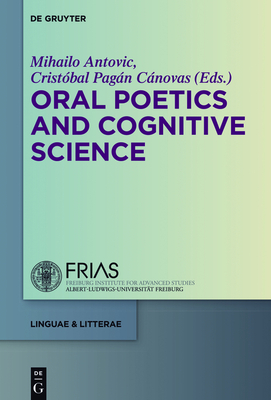 Oral Poetics and Cognitive Science - Antovic, Mihailo (Editor), and Pag�n C�novas, Crist�bal (Editor)