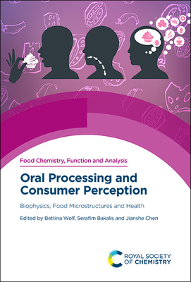 Oral Processing and Consumer Perception: Biophysics, Food Microstructures and Health - Wolf, Bettina (Editor), and Bakalis, Serafim (Editor), and Chen, Jianshe (Editor)