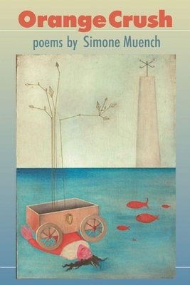Orange Crush: Poems - Muench, Simone
