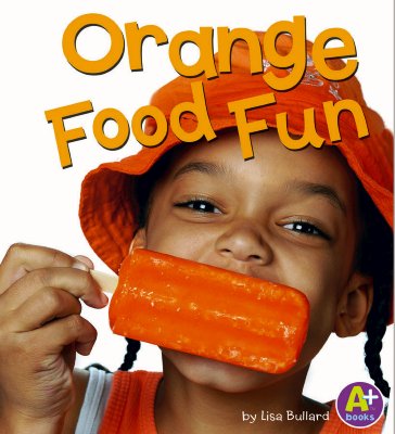 Orange Food Fun - Bullard, Lisa