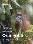 Orangutans: Geographic Variation in Behavioral Ecology and Conservation