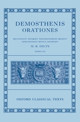 Orationes: Volume III - Demosthenes, and Dilts, Mervin R (Editor)