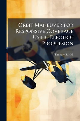 Orbit Maneuver for Responsive Coverage Using Electric Propulsion - Hall, Timothy S