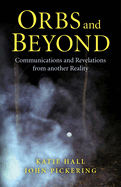 Orbs and Beyond - Communications and Revelations from another Reality