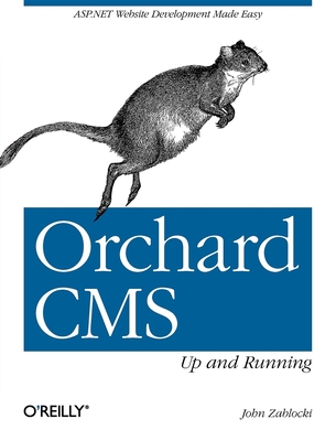 Orchard Cms: Up and Running: ASP.NET Website Development Made Easy - Zablocki, John