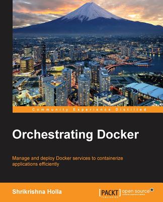 Orchestrating Docker - Holla, Shrikrishna
