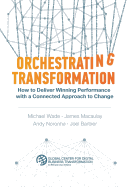 Orchestrating Transformation: How to Deliver Winning Performance with a Connected Approach to Change