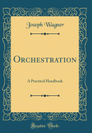 Orchestration: A Practical Handbook (Classic Reprint)