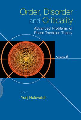 Order, Disorder And Criticality: Advanced Problems Of Phase Transition Theory - Volume 5 - Holovatch, Yurij (Editor)