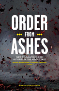 Order from Ashes: New Foundations for Security in the Middle East