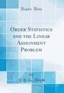 Order Statistics and the Linear Assignment Problem (Classic Reprint)