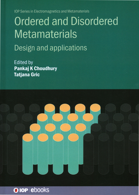 Ordered and Disordered Metamaterials: Design and applications - Choudhury, Pankaj Kumar (Editor), and Gric, Tatiana (Editor)