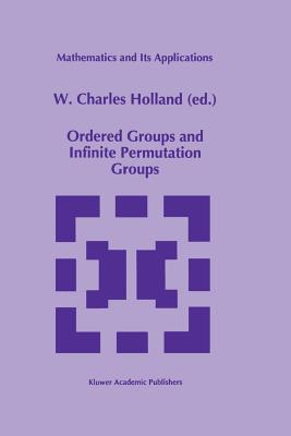 Ordered Groups and Infinite Permutation Groups - Holland, W C (Editor)