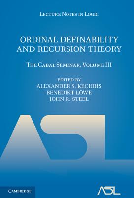 Ordinal Definability and Recursion Theory: The Cabal Seminar, Volume III - Kechris, Alexander S. (Editor), and L�we, Benedikt (Editor), and Steel, John R. (Editor)