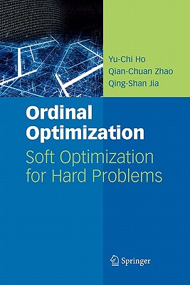 Ordinal Optimization: Soft Optimization for Hard Problems - Ho, Yu-Chi, and Zhao, Qian-Chuan, and Jia, Qing-Shan