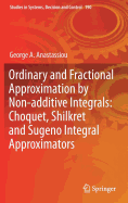Ordinary and Fractional Approximation by Non-additive Integrals: Choquet, Shilkret and Sugeno Integral Approximators
