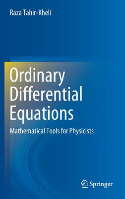 Ordinary Differential Equations: Mathematical Tools for Physicists - Tahir-Kheli, Raza