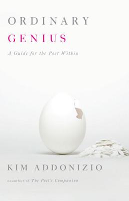 Ordinary Genius: A Guide for the Poet Within - Addonizio, Kim