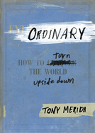 Ordinary: How to Turn the World Upside Down