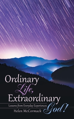 Ordinary Life, Extraordinary God!: Lessons from Everyday Experiences - McCormack, Helen