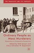 Ordinary People as Mass Murderers: Perpetrators in Comparative Perspectives