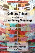 Ordinary Things and Their Extraordinary Meanings