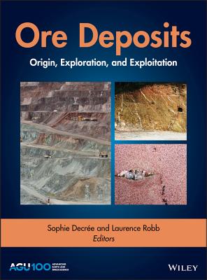 Ore Deposits: Origin, Exploration, and Exploitation - Decr�e, Sophie (Editor), and Robb, Laurence (Editor)