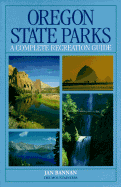 Oregon State Parks: The Complete Recreation Guide