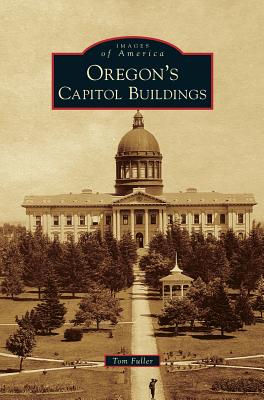 Oregon's Capitol Buildings - Fuller, Tom