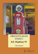 Oregon's Main Street: U.S. Highway 99 "The Stories"