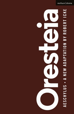 Oresteia - Aeschylus, and Icke, Robert (Adapted by)