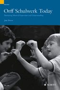 Orff Schulwerk Today: Nurturing Musical Expression and Understanding