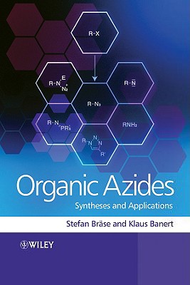 Organic Azides: Syntheses and Applications - Br�se, Stefan (Editor), and Banert, Klaus (Editor)