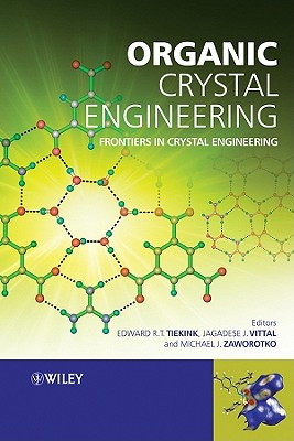 Organic Crystal Engineering - Tiekink, Edward R T (Editor), and Vittal, Jagadese (Editor), and Zaworotko, Michael (Editor)