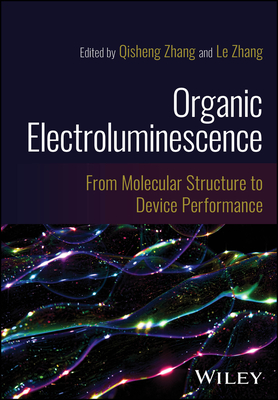 Organic Electroluminescence: From Molecular Structure to Device Performance - Zhang, Qisheng (Editor), and Zhang, Le (Editor)