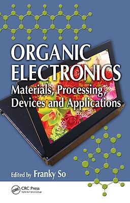 Organic Electronics: Materials, Processing, Devices and Applications - So, Franky (Editor)