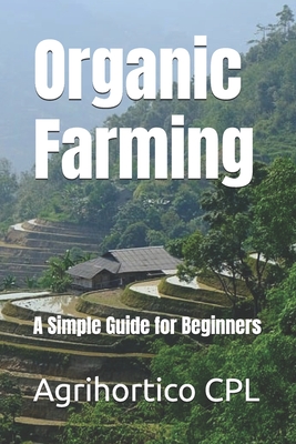 Organic Farming: A Simple Guide for Beginners - Cpl, Agrihortico