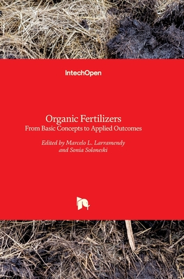 Organic Fertilizers: From Basic Concepts to Applied Outcomes - Larramendy, Marcelo (Editor), and Soloneski, Sonia (Editor)