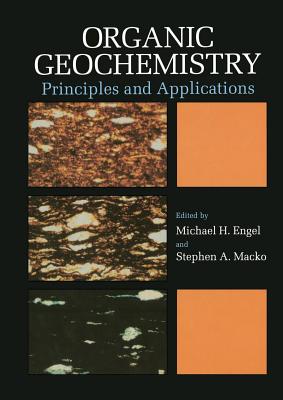 Organic Geochemistry: Principles and Applications - Engel, Michael H. (Editor), and Macko, Stephen A. (Editor)
