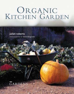 Organic Kitchen Garden - Roberts, Juliet