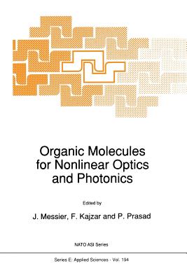 Organic Molecules for Nonlinear Optics and Photonics - Messier, J (Editor), and Kajzar, F (Editor), and Prasad, P (Editor)