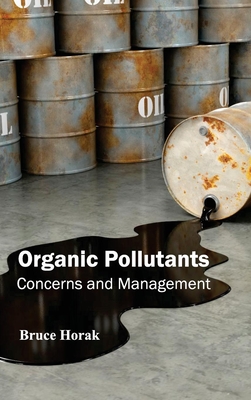 Organic Pollutants: Concerns and Management - Horak, Bruce (Editor)